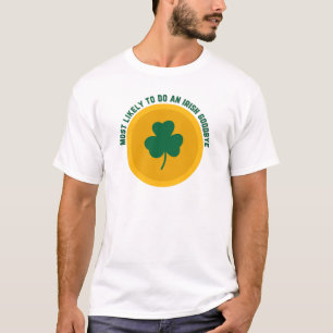 most likely to do an irish goodbye T-Shirt