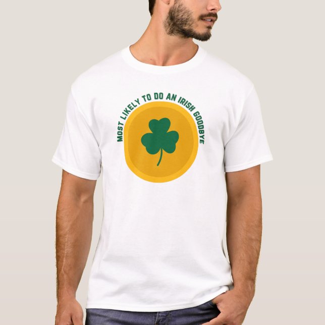 most likely to do an irish goodbye T-Shirt (Front)