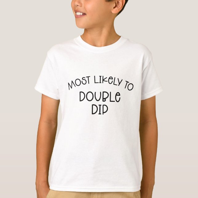 Most Likely to Double Dip T-Shirt (Front)