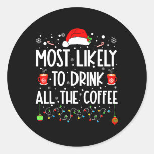 Most Likely To Drink All Coffee Funny Family Chris Classic Round Sticker