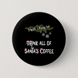 Most Likely To Drink All Of Santa’s Coffee Matchin 6 Cm Round Badge