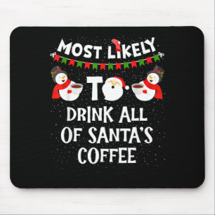 Most Likely To Drink All Of Santas Coffee Snowman Mouse Pad