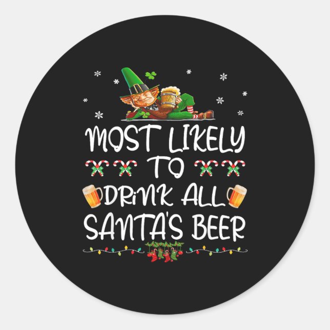 Most Likely To Drink All Santa’s Beer Christmas Dr Classic Round Sticker (Front)