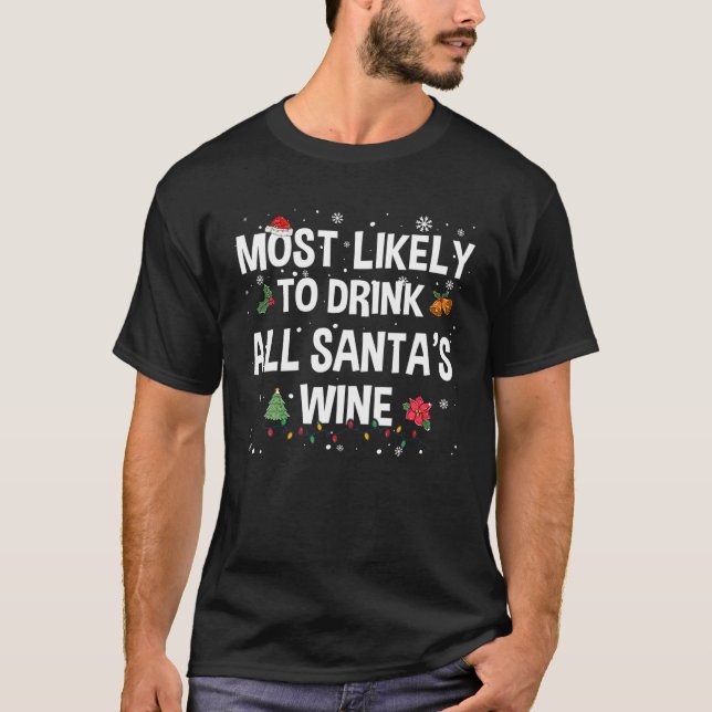 Most Likely To Drink All Santa s Wine Funny Christ T-Shirt (Front)