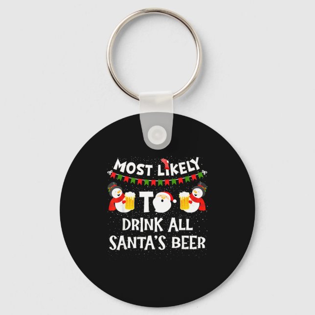 Most Likely To Drink All Santas Beer Funny Christm Key Ring (Front)