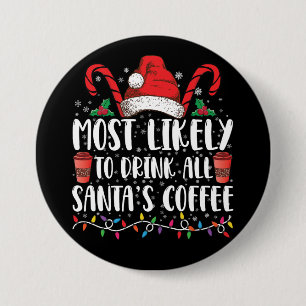 Most Likely To Drink All Santa's Coffee Christmas 7.5 Cm Round Badge