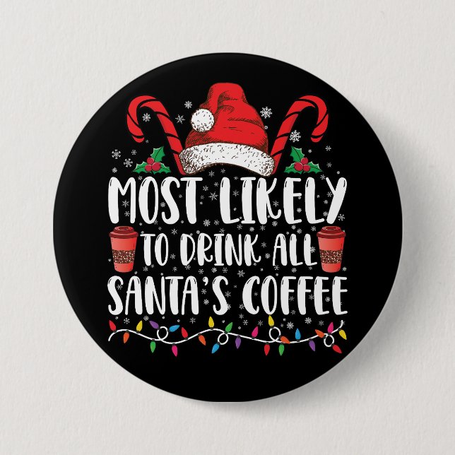 Most Likely To Drink All Santa's Coffee Christmas 7.5 Cm Round Badge (Front)