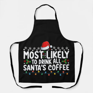 Most Likely To Drink All Santa's Coffee Christmas Apron