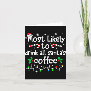 Most Likely To Drink All Santa's Coffee Christmas  Card