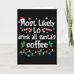 Most Likely To Drink All Santa's Coffee Christmas  Card