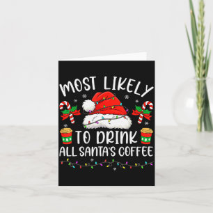 Most Likely To Drink All Santa's Coffee Christmas  Card