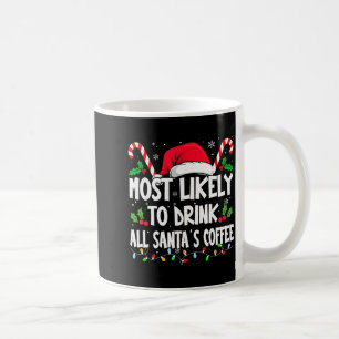 Most Likely To Drink All Santa's Coffee Christmas Coffee Mug