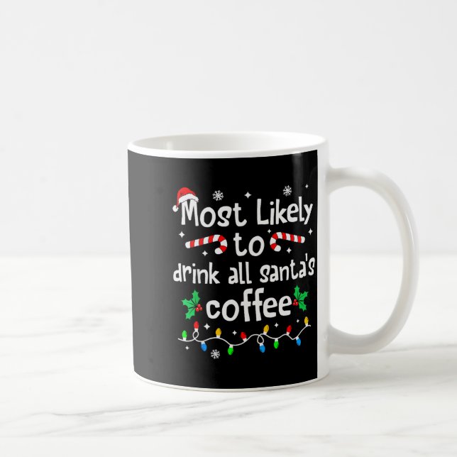 Most Likely To Drink All Santa's Coffee Christmas  Coffee Mug (Right)