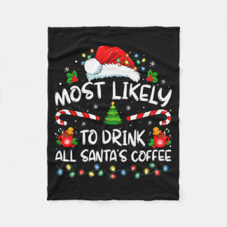 Most Likely To Drink All Santa's Coffee Christmas Fleece Blanket