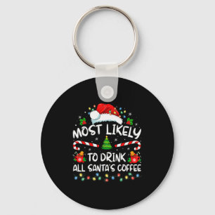 Most Likely To Drink All Santa's Coffee Christmas Key Ring