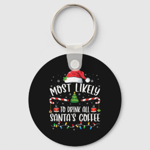 Most Likely To Drink All Santa's Coffee Christmas  Key Ring