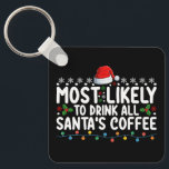 Most Likely To Drink All Santa's Coffee Christmas Key Ring<br><div class="desc">Most Likely To Drink All Santa's Coffee Christmas</div>