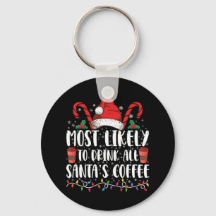 Most Likely To Drink All Santa's Coffee Christmas Key Ring