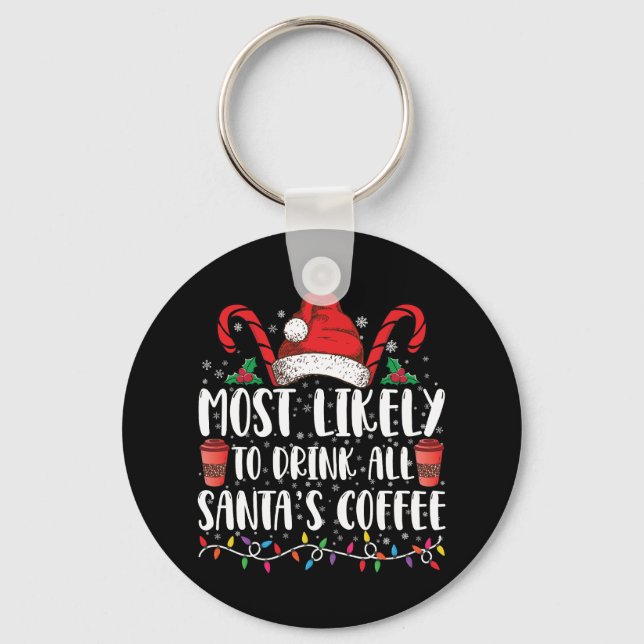 Most Likely To Drink All Santa's Coffee Christmas Key Ring (Front)