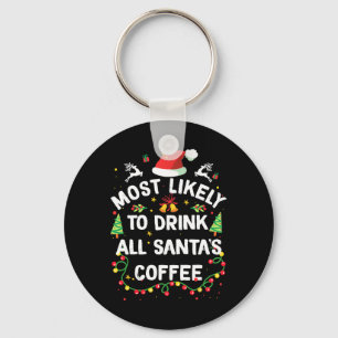 Most Likely To Drink All Santa's Coffee Christmas  Key Ring