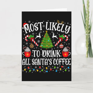 Most Likely To Drink All Santas Coffee Christmas M Card