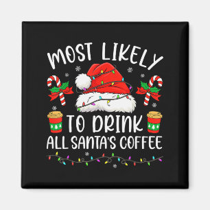 Most Likely To Drink All Santa's Coffee Christmas Magnet