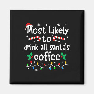 Most Likely To Drink All Santa's Coffee Christmas Magnet