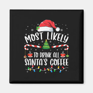Most Likely To Drink All Santa's Coffee Christmas  Magnet