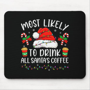 Most Likely To Drink All Santa's Coffee Christmas Mouse Pad