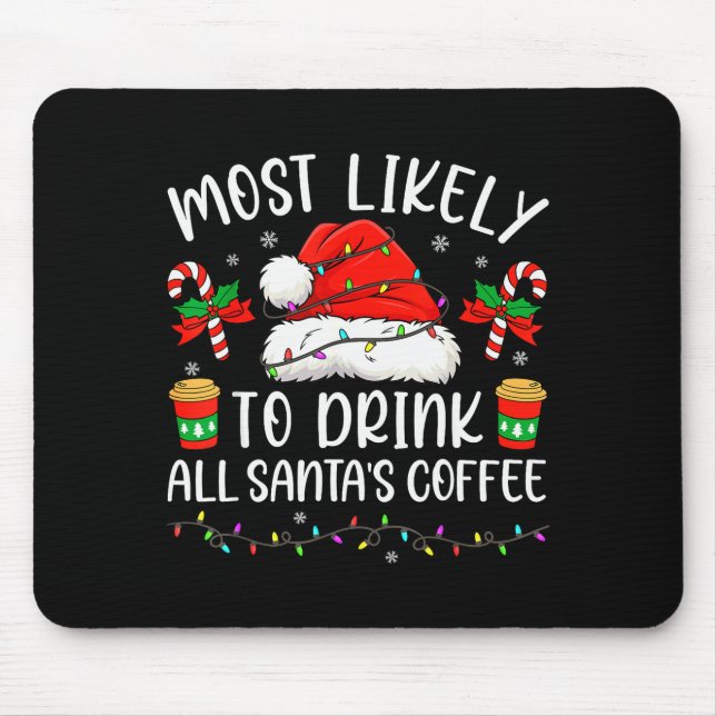 Most Likely To Drink All Santa's Coffee Christmas  Mouse Pad (Front)