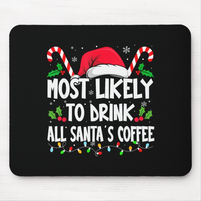 Most Likely To Drink All Santa's Coffee Christmas  Mouse Pad (Front)