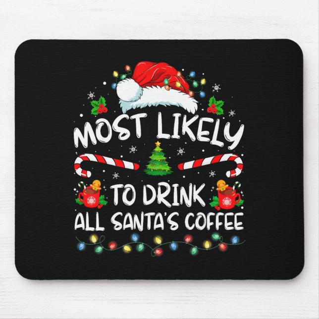 Most Likely To Drink All Santa's Coffee Christmas  Mouse Pad (Front)