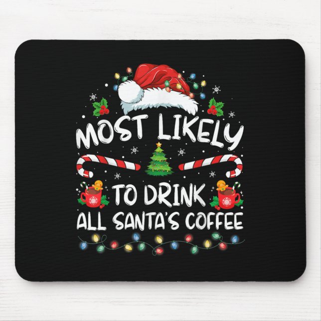 Most Likely To Drink All Santa's Coffee Christmas  Mouse Pad (Front)