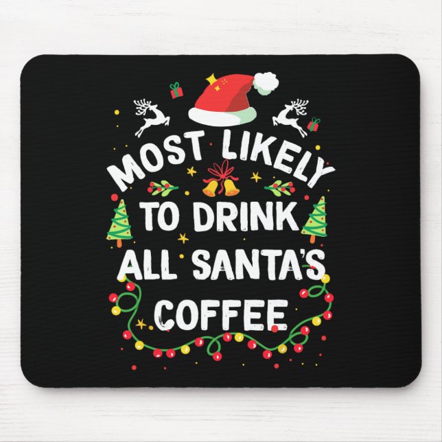 Most Likely To Drink All Santa's Coffee Christmas  Mouse Pad (Front)