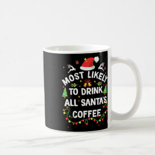 Most Likely To Drink All Santa's Coffee Christmas Mug