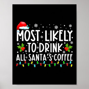 Most Likely To Drink All Santa's Coffee Christmas Poster