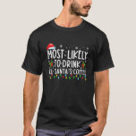 Most Likely To Drink All Santa's Coffee Christmas T-Shirt<br><div class="desc">Most Likely To Drink All Santa's Coffee Christmas Pyjamas</div>