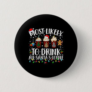 Most Likely To Drink All Santa's Coffee Matching C 6 Cm Round Badge