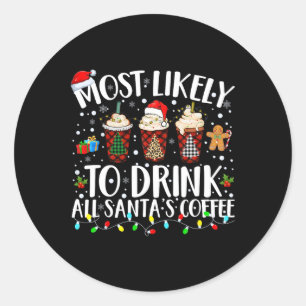 Most Likely To Drink All Santa's Coffee Matching C Classic Round Sticker