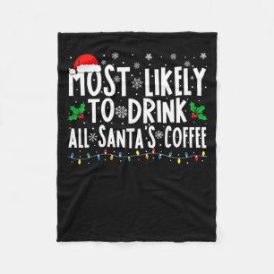 Most Likely To Drink All Santa's Coffee Matching C Fleece Blanket