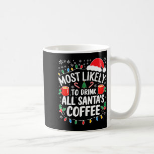 Most Likely To Drink All Santa's Coffee Shirt Chri Coffee Mug