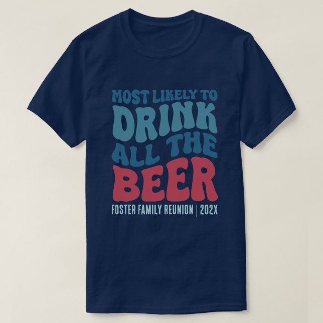 Most Likely To Drink all the Beer Custom T-Shirt (Design Front)