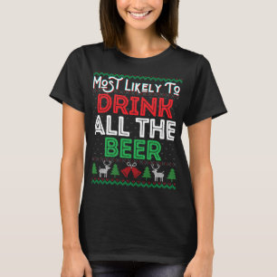 Most Likely To Drink All The Beer Funny Ugly Xmas T-Shirt