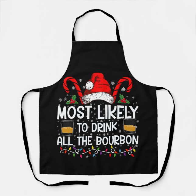 Most Likely To Drink All The Bourbon Christmas Apron (Front)