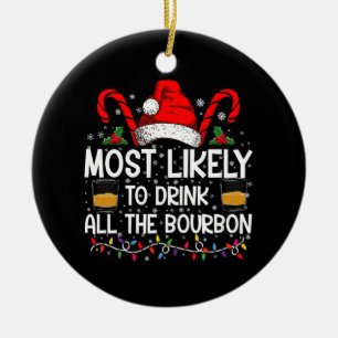 Most Likely To Drink All The Bourbon Christmas Ceramic Ornament