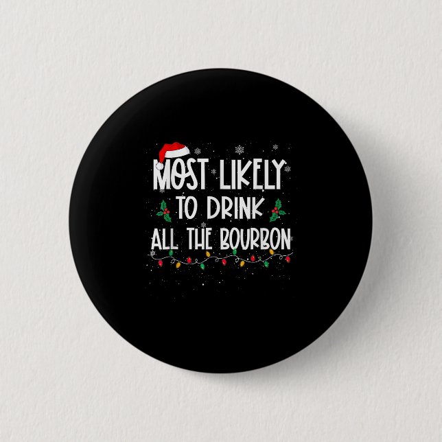 Most Likely To Drink All The Bourbon Christmas Dri 6 Cm Round Badge (Front)