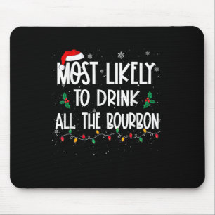 Most Likely To Drink All The Bourbon Christmas Dri Mouse Pad