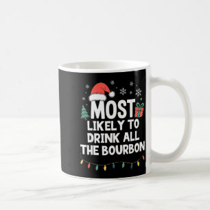 Most Likely To Drink All The Bourbon Christmas Fun Coffee Mug
