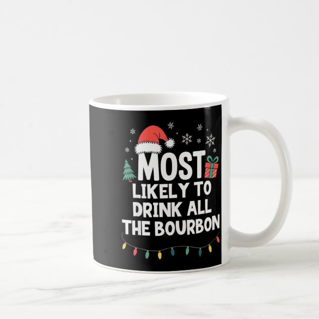 Most Likely To Drink All The Bourbon Christmas Fun Coffee Mug (Right)