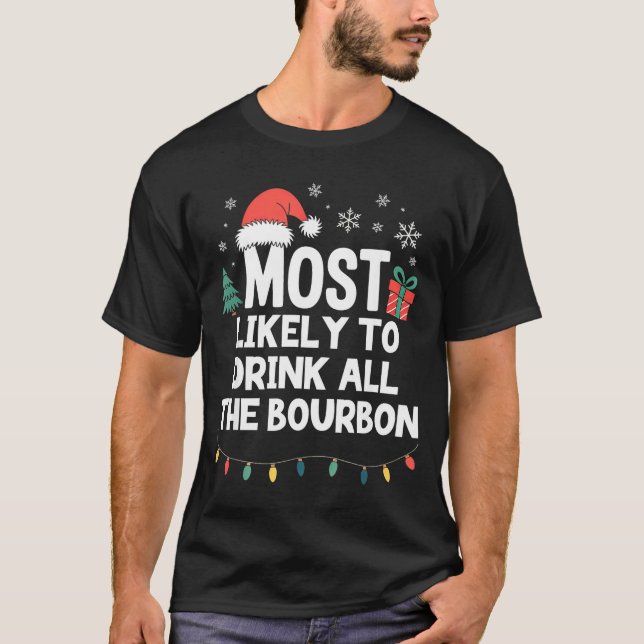 Most Likely To Drink All The Bourbon Christmas Fun T-Shirt (Front)